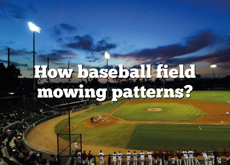 How Baseball Field Mowing Patterns? DNA Of SPORTS