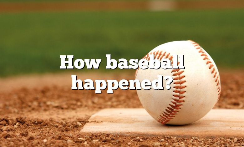 How baseball happened?