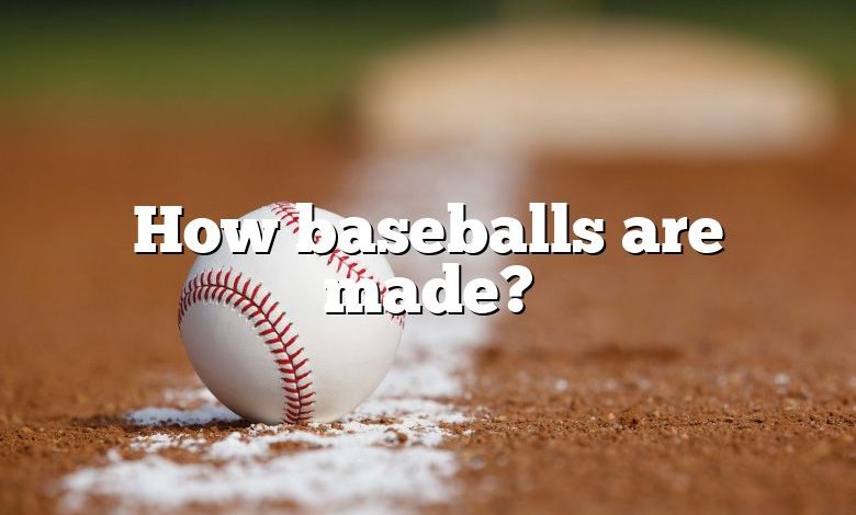 How baseballs are made?