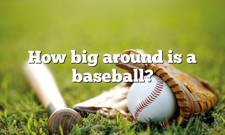 How big around is a baseball?