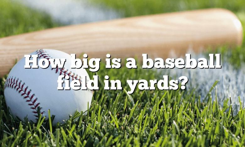 How big is a baseball field in yards?