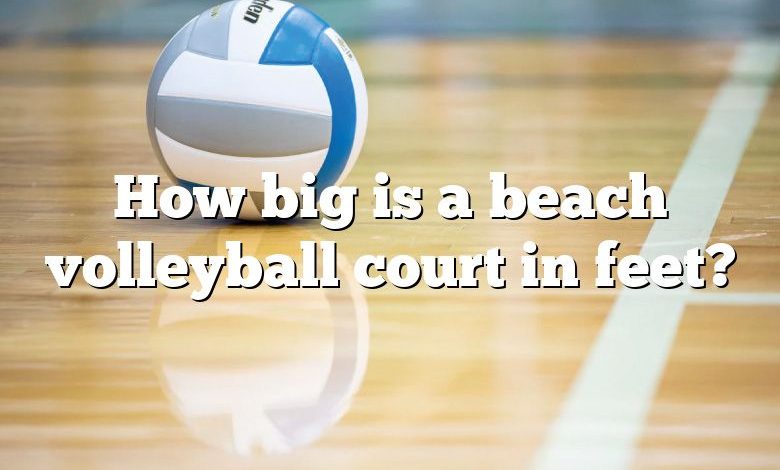 How big is a beach volleyball court in feet?