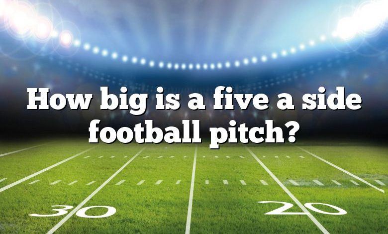 How big is a five a side football pitch?