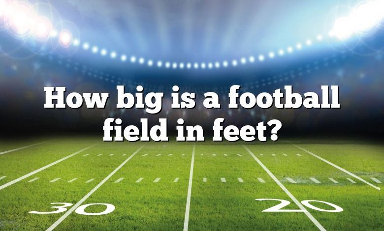 How big is a football field in feet?