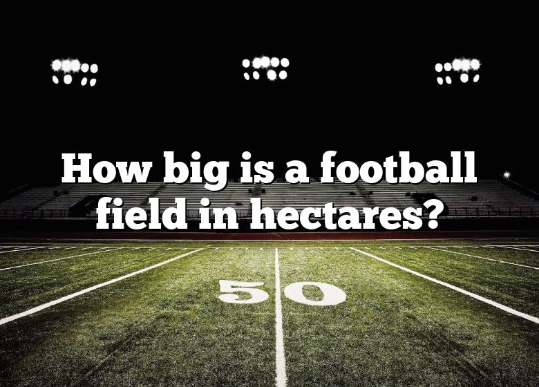 How Big Is A Football Field In Hectares 