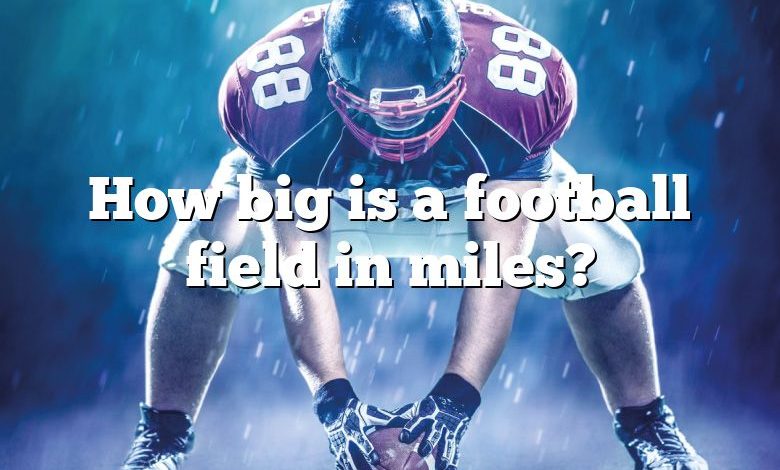 How big is a football field in miles?