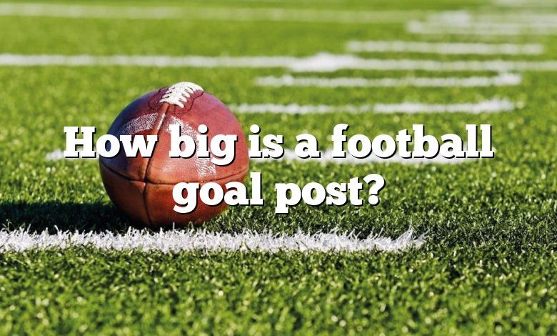 How big is a football goal post?