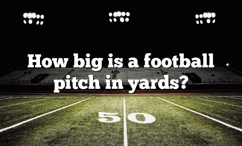 How big is a football pitch in yards?