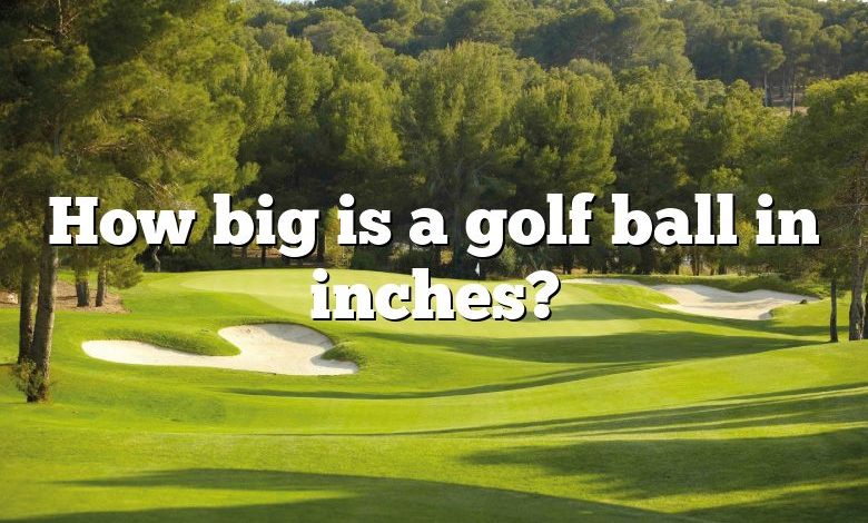 How big is a golf ball in inches?