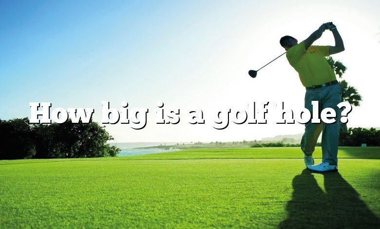 How big is a golf hole?