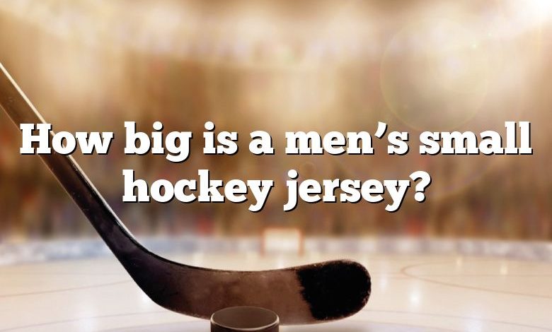 How big is a men’s small hockey jersey?