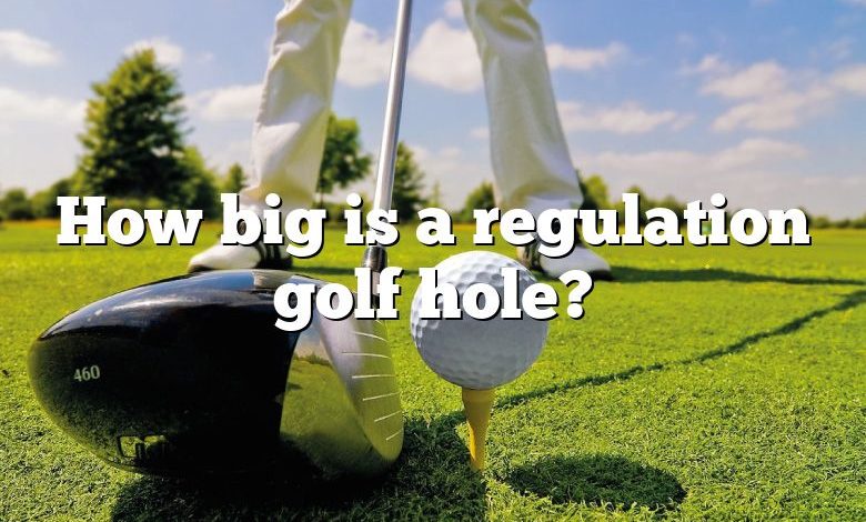 How big is a regulation golf hole?