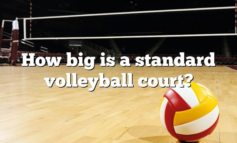 How big is a standard volleyball court?