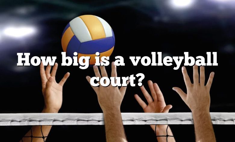 How big is a volleyball court?