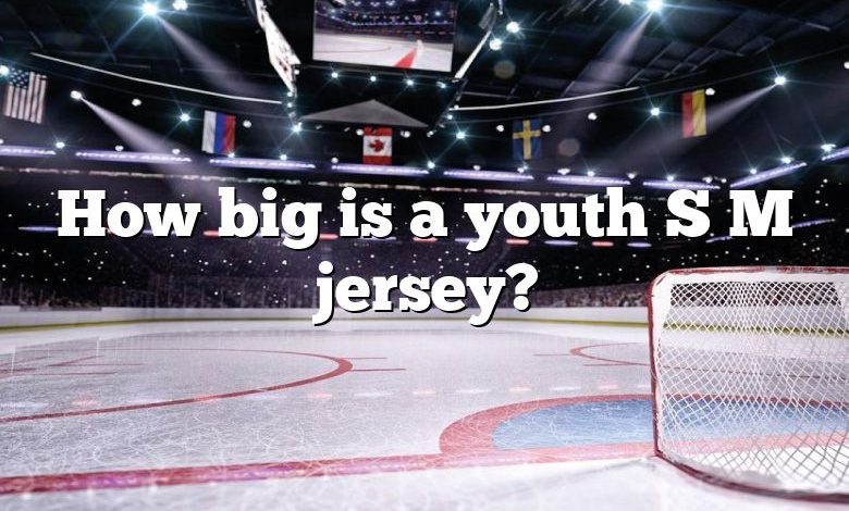 How big is a youth S M jersey?