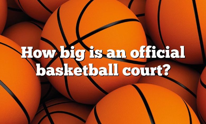 How big is an official basketball court?