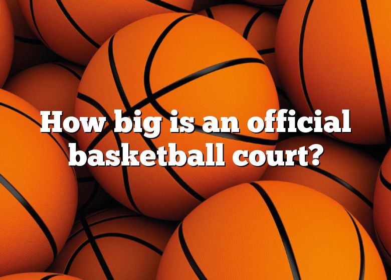 How Big Is An Average Basketball Court In Feet