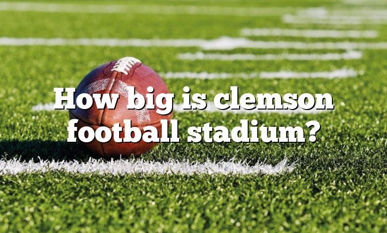 How big is clemson football stadium?