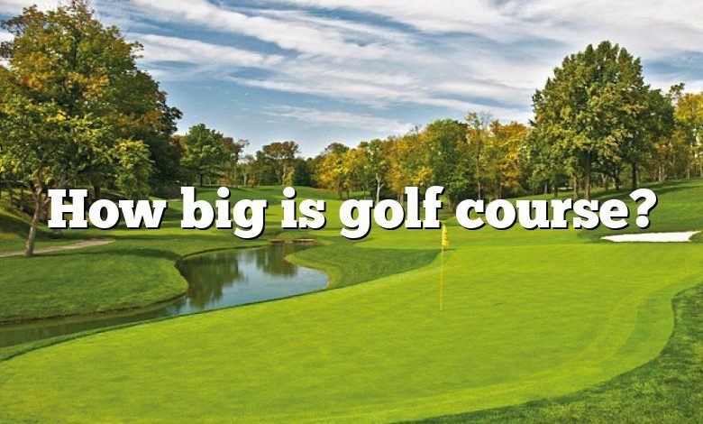 How big is golf course?