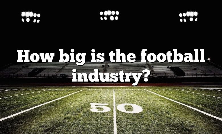 How big is the football industry?