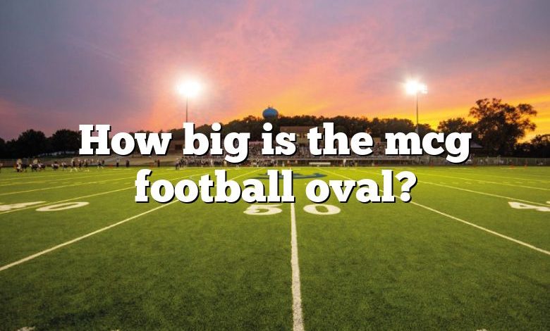 How big is the mcg football oval?