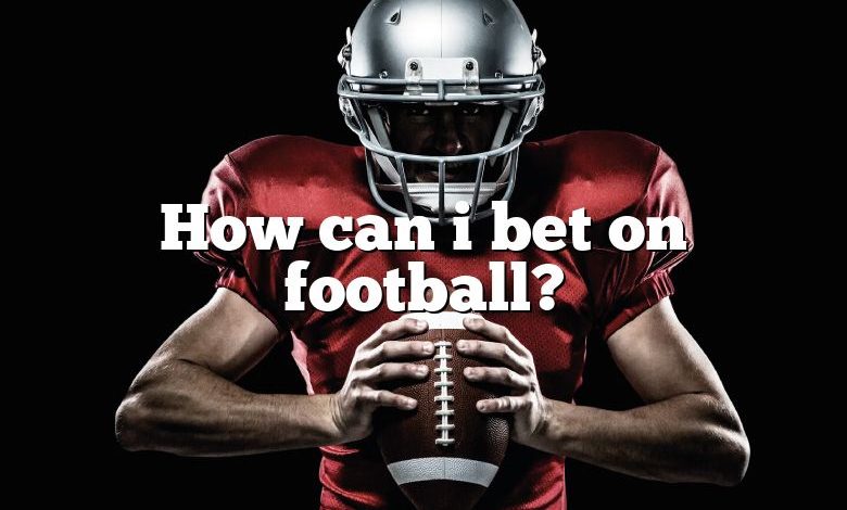 How can i bet on football?