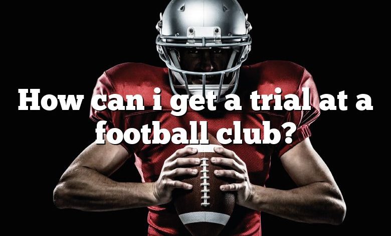 How can i get a trial at a football club?