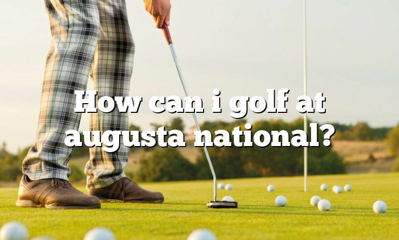 How can i golf at augusta national?