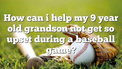 How can i help my 9 year old grandson not get so upset during a baseball game?