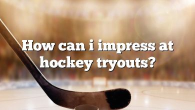 How can i impress at hockey tryouts?