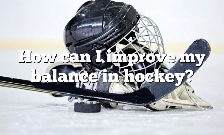 How can I improve my balance in hockey?