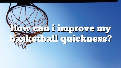 How can i improve my basketball quickness?