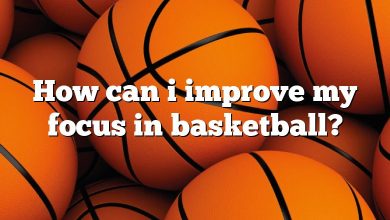 How can i improve my focus in basketball?