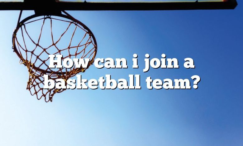 how-can-i-join-a-basketball-team-dna-of-sports