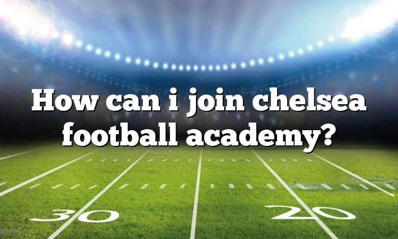 How can i join chelsea football academy?