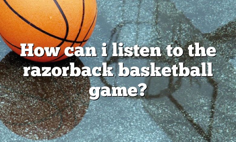 How can i listen to the razorback basketball game?