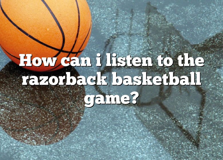 How Can I Listen To The Razorback Basketball Game? DNA Of SPORTS