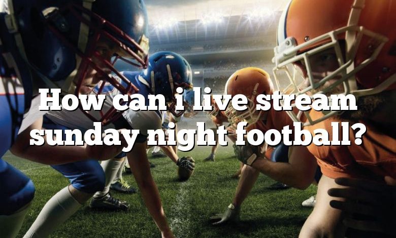 How can i live stream sunday night football?