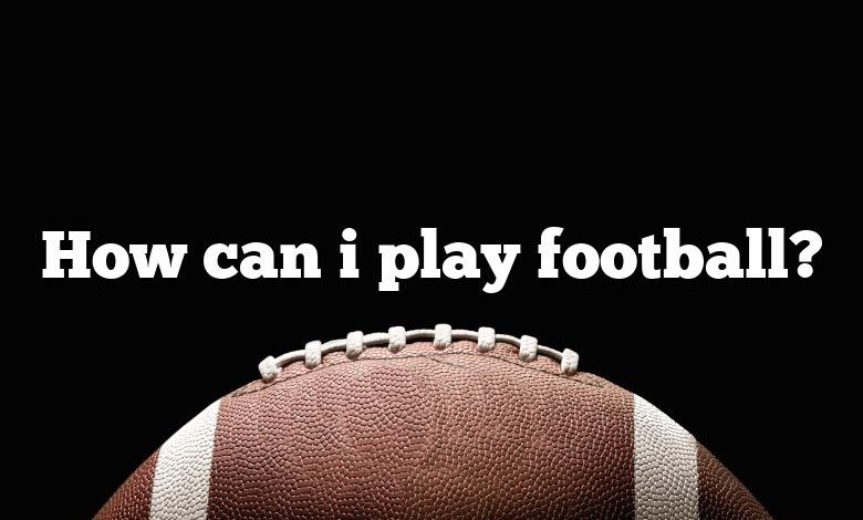 How can i play football?