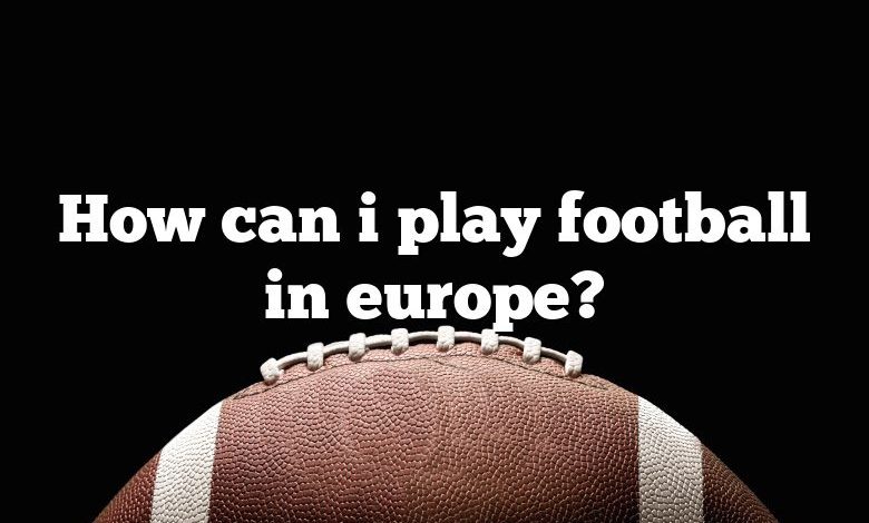 How can i play football in europe?