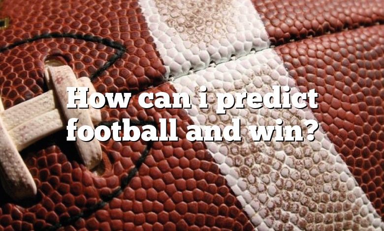 How can i predict football and win?