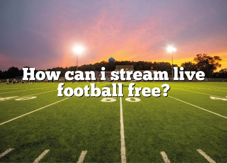 how-can-i-stream-live-football-free-dna-of-sports