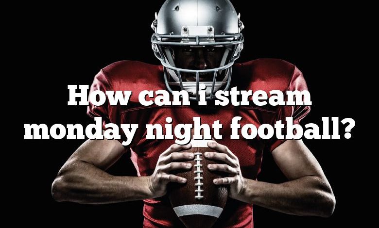 How can i stream monday night football?