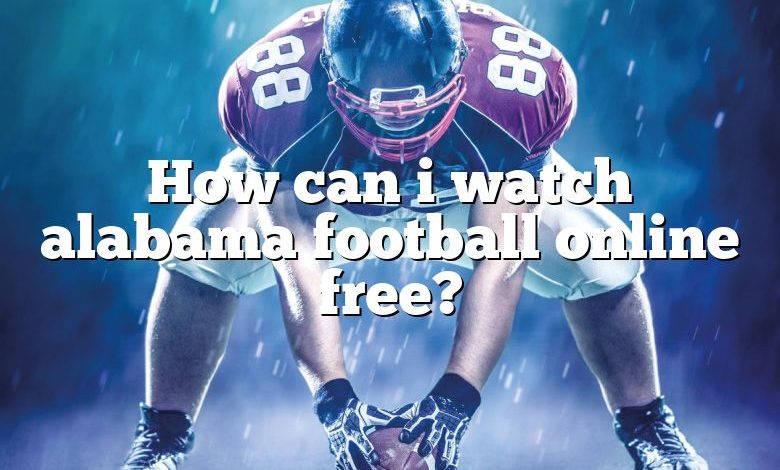 How can i watch alabama football online free?