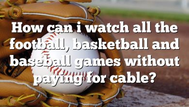 How can i watch all the football, basketball and baseball games without paying for cable?