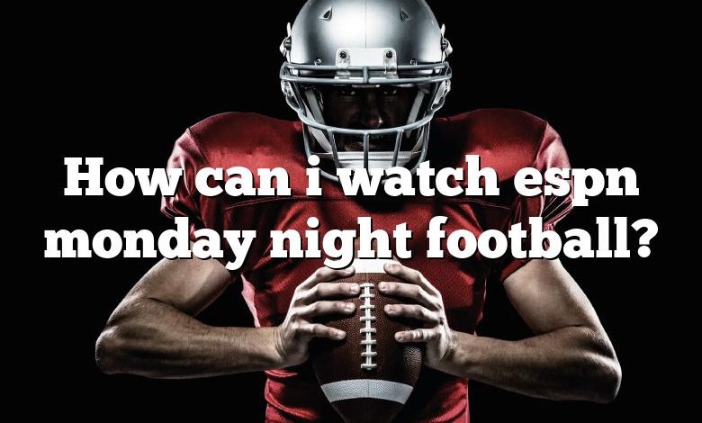 How can i watch espn monday night football?