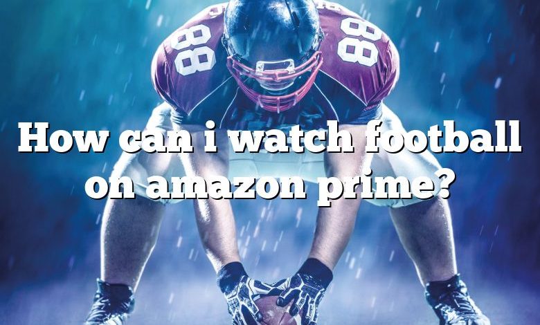 How can i watch football on amazon prime?