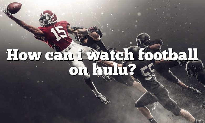 How can i watch football on hulu?