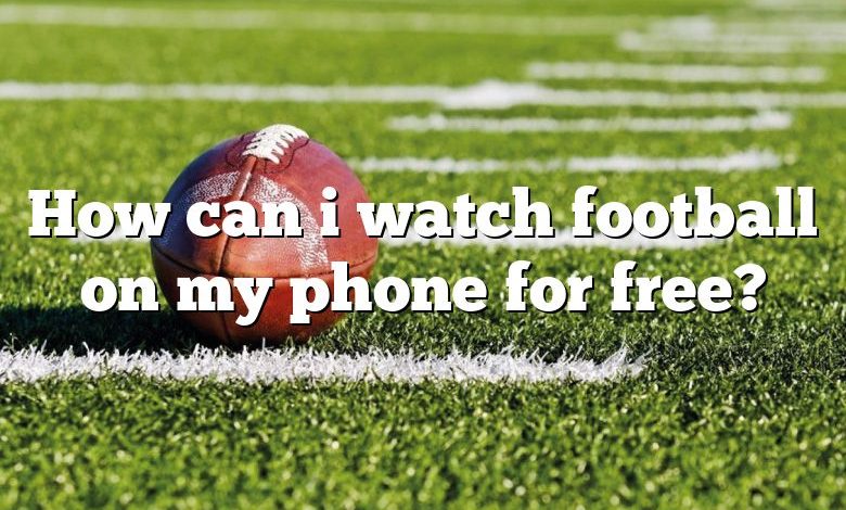 How can i watch football on my phone for free?