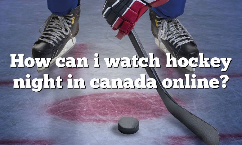 How can i watch hockey night in canada online?